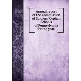 

Книга Annual report of the Commission of Soldiers' Orphan Schools of Pennsylvania for the year