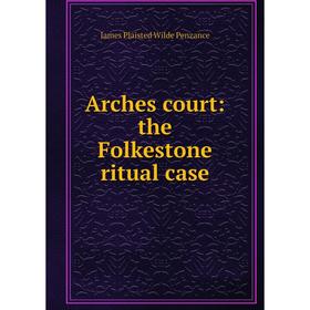 

Книга Arches court: the Folkestone ritual case