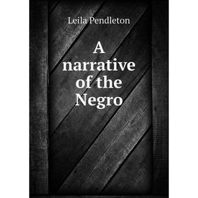 

Книга A narrative of the Negro