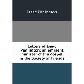 

Книга Letters of Isaac Penington: an eminent minister of the gospel in the Society of Friends