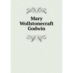 

Книга Mary Wollstonecraft Godwin