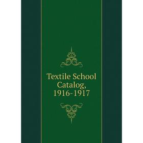 

Книга Textile School Catalog, 1916-1917