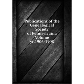 

Книга Publications of the Genealogical Society of Pennsylvania Volume yr.1906-1908