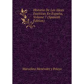 

Книга Historia De Las Ideas Estéticas En España, Volume 7 (Spanish Edition)
