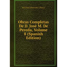 

Книга Obras Completas De D José M De Pereda, Volume 8