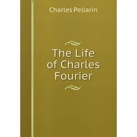 

Книга The Life of Charles Fourier