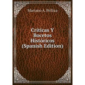 

Книга Críticas Y Bocetos Históricos (Spanish Edition)
