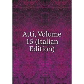 

Книга Atti, Volume 15 (Italian Edition)