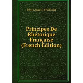 

Книга Principes De Rhétorique Française (French Edition)