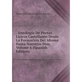 

Книга . Antología De Poetas Líricos Castellanos Desde La Formación Del Idioma Hasta Nuestros Días, Volume 6 (Spanish Edition)