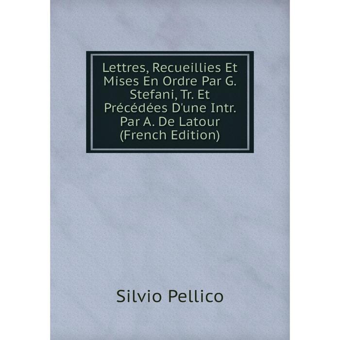 фото Книга lettres, recueillies et mises en ordre par g stefani, tr et précédées d'une intr par a de latour nobel press