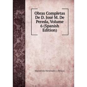 

Книга Obras Completas De D José M De Pereda, Volume 6