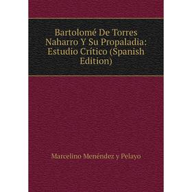 

Книга Bartolomé De Torres Naharro Y Su Propaladia: Estudio Crítico (Spanish Edition)
