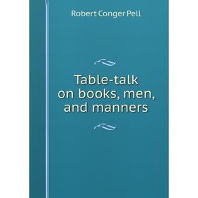 

Книга Table-talk on books, men, and manners