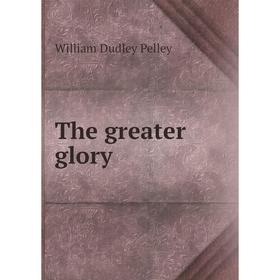 

Книга The greater glory