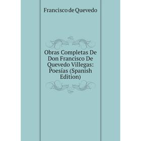 

Книга Obras Completas De Don Francisco De Quevedo Villegas: Poesías