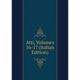 

Книга Atti, Volumes 16-17 (Italian Edition)