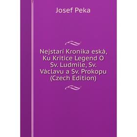 

Книга Nejstarí Kronika eská, Ku Kritice Legend O Sv Ludmile, Sv Václavu a Sv Prokopu (Czech Edition)