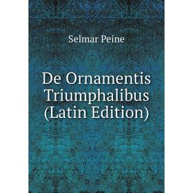 

Книга De Ornamentis Triumphalibus (Latin Edition)