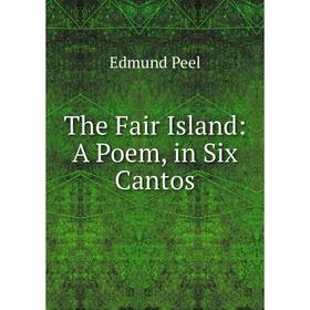 

Книга The Fair Island: A Poem, in Six Cantos