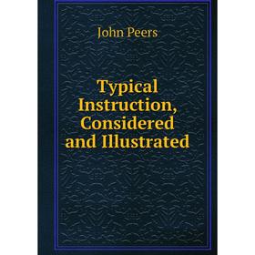 

Книга Typical Instruction, Considered and Illustrated