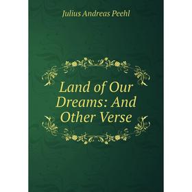 

Книга Land of Our Dreams: And Other Verse
