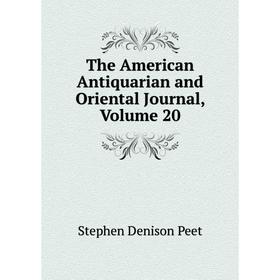 

Книга The American Antiquarian and Oriental Journal, Volume 20