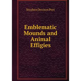 

Книга Emblematic Mounds and Animal Effigies