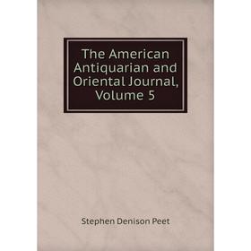 

Книга The American Antiquarian and Oriental Journal, Volume 5