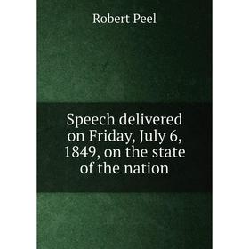 

Книга Speech delivered on Friday, July 6, 1849, on the state of the nation