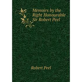 

Книга Memoirs by the Right Honourable Sir Robert Peel