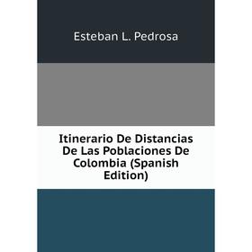 

Книга Itinerario De Distancias De Las Poblaciones De Colombia (Spanish Edition)