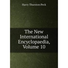 

Книга The New International Encyclopaedia, Volume 10