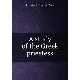 

Книга A study of the Greek priestess