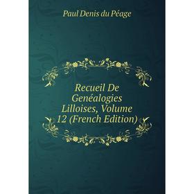 

Книга Recueil De Genéalogies Lilloises, Volume 12 (French Edition)