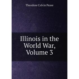 

Книга Illinois in the World War, Volume 3