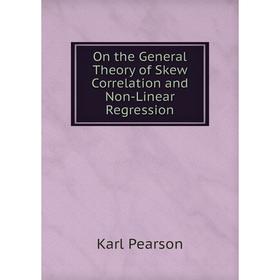 

Книга On the General Theory of Skew Correlation and Non-Linear Regression