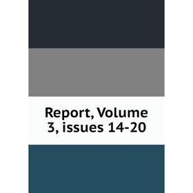 

Книга Report, Volume 3, issues 14-20