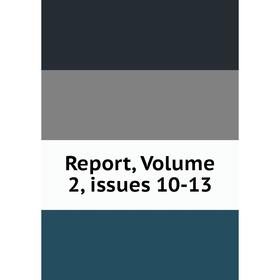 

Книга Report, Volume 2, issues 10-13