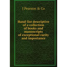 

Книга Hand-list descriptive of a collection of books and manuscripts of exceptional rarity and importance