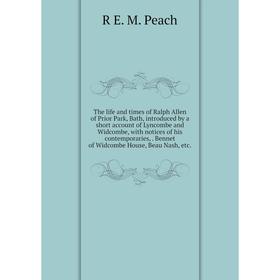 

Книга The life and times of Ralph Allen of Prior Park, Bath, introduced by a short account of Lyncombe and Widcombe, with notices of his contemporarie