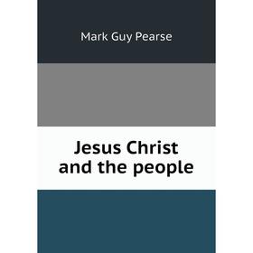 

Книга Jesus Christ and the people
