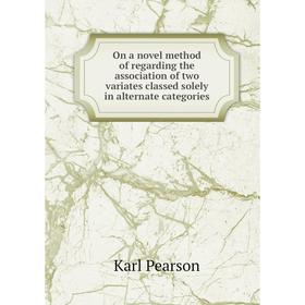

Книга On a novel method of regarding the association of two variates classed solely in alternate categories