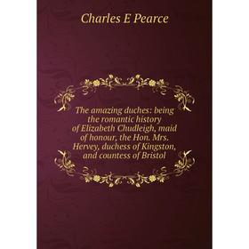 

Книга The amazing duches: being the romantic history of Elizabeth Chudleigh, maid of honour, the Hon. Mrs.