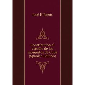 

Книга Contribution al estudio de los mosquitos de Cuba (Spanish Edition)