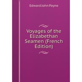 

Книга Voyages of the Elizabethan Seamen (French Edition)