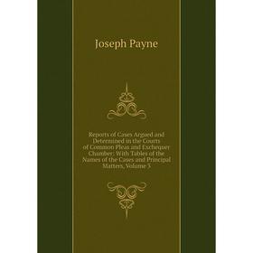 

Книга Reports of Cases Argued and Determined in the Courts of Common Pleas and Exchequer Chamber: With Tables of the Names of the Cases and Principal