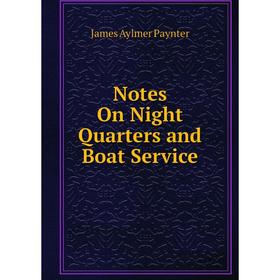 

Книга Notes On Night Quarters and Boat Service