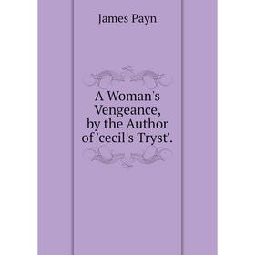 

Книга A Woman's Vengeance, by the Author of 'cecil's Tryst'