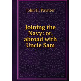 

Книга Joining the Navy: or abroad with Uncle Sam